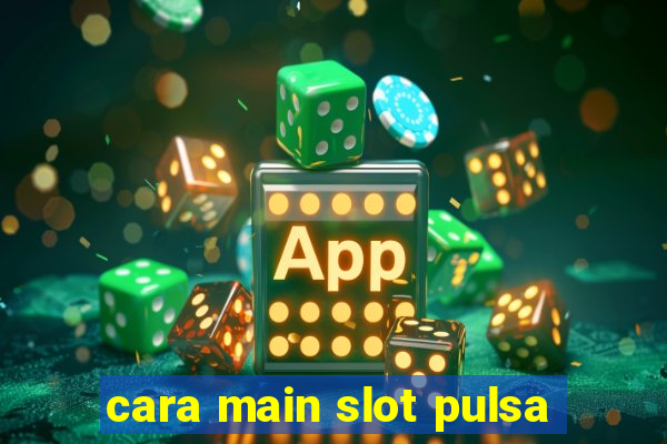 cara main slot pulsa