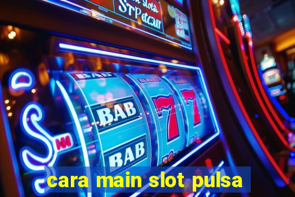 cara main slot pulsa