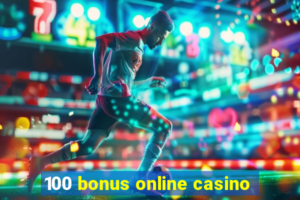 100 bonus online casino