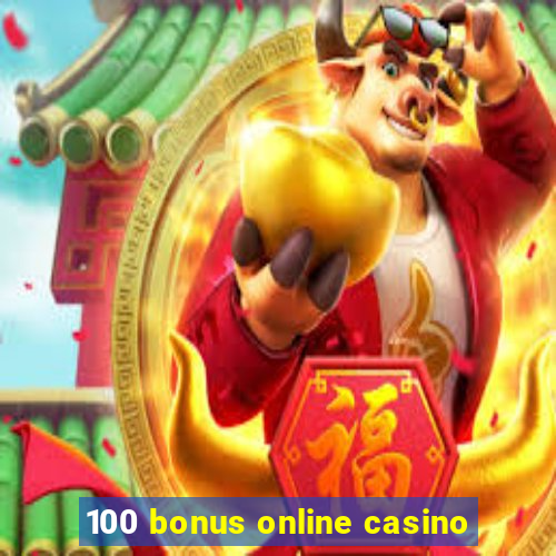 100 bonus online casino