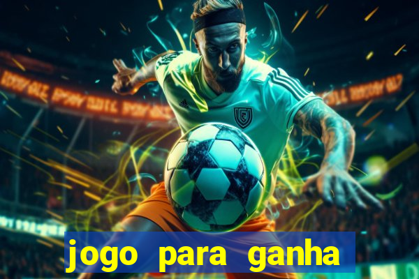 jogo para ganha dinheiro de verdade