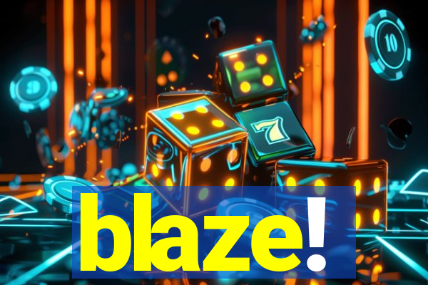 blaze!