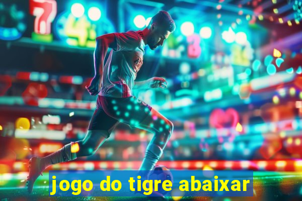 jogo do tigre abaixar