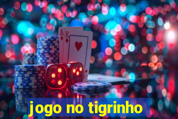 jogo no tigrinho