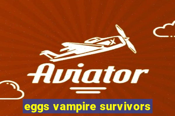 eggs vampire survivors