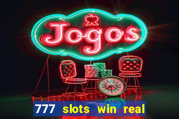 777 slots win real money 2023