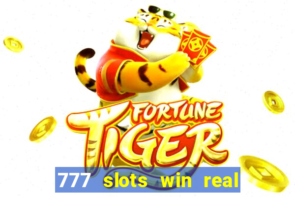 777 slots win real money 2023