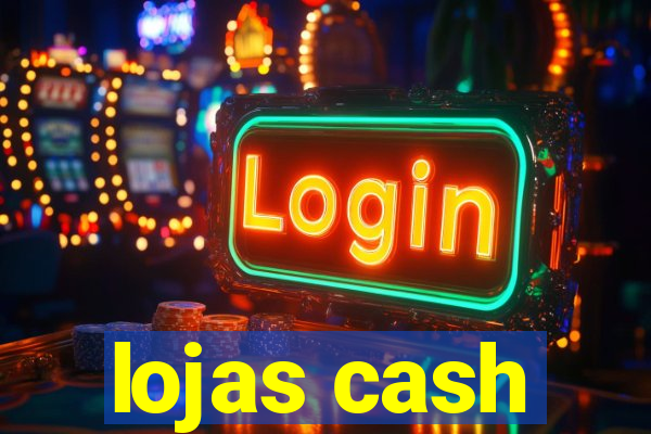 lojas cash