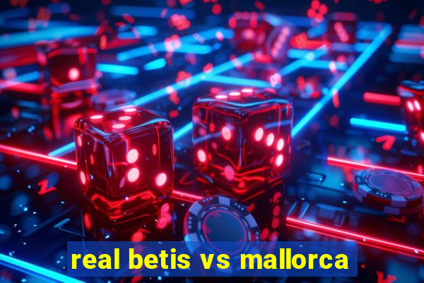 real betis vs mallorca