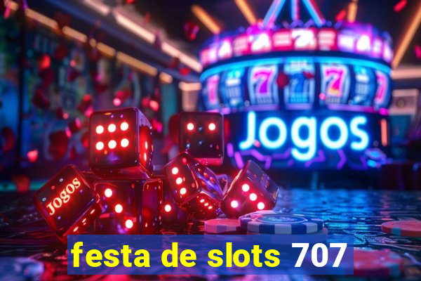 festa de slots 707