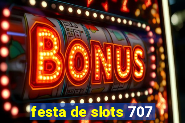 festa de slots 707