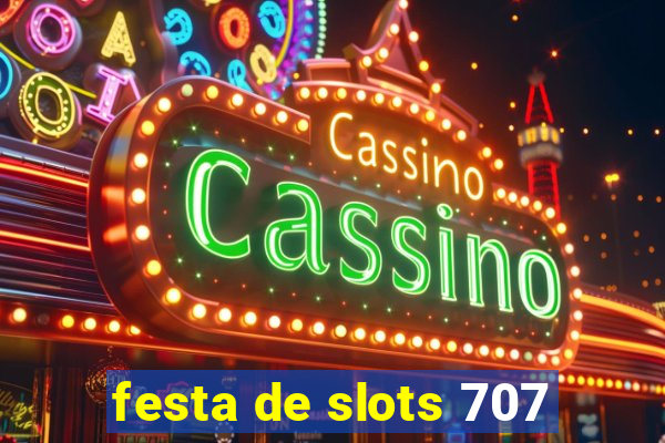 festa de slots 707