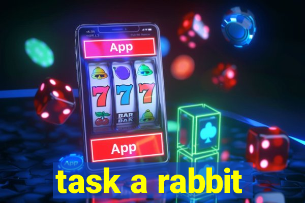 task a rabbit