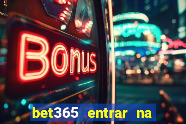 bet365 entrar na minha conta