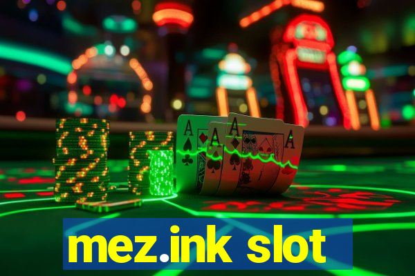 mez.ink slot