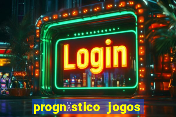 progn贸stico jogos de hoje