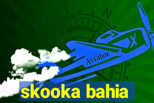 skooka bahia