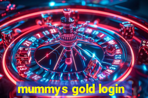 mummys gold login