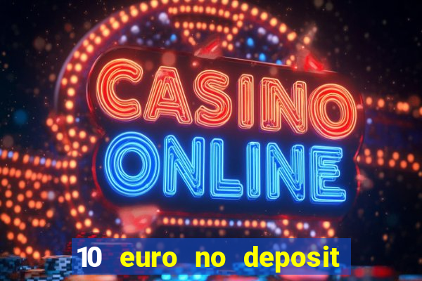 10 euro no deposit bonus casino