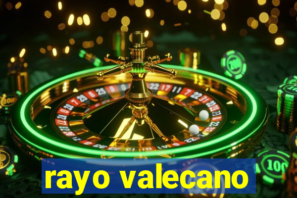 rayo valecano