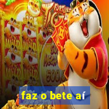 faz o bete aí