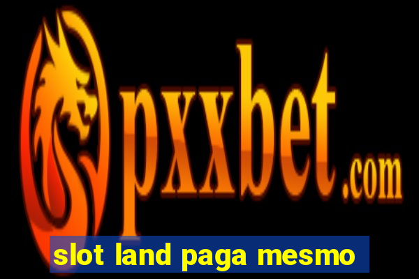 slot land paga mesmo