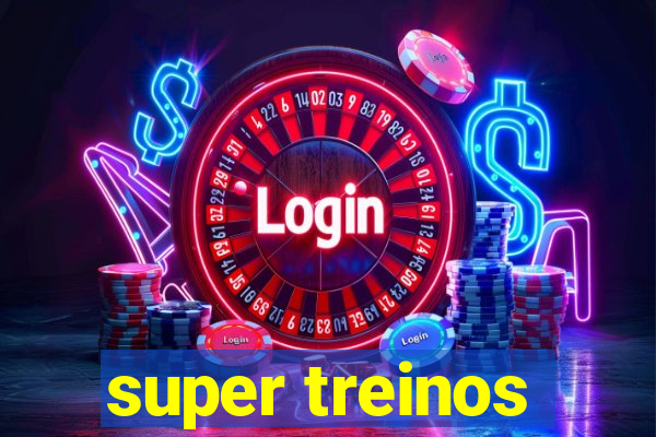 super treinos