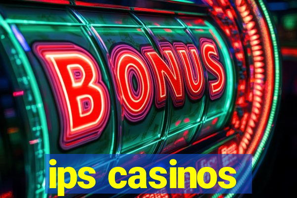 ips casinos