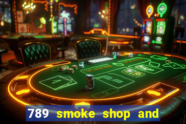 789 smoke shop and casino review