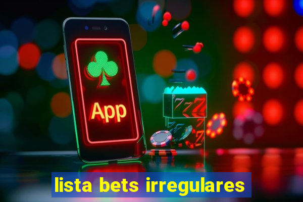 lista bets irregulares