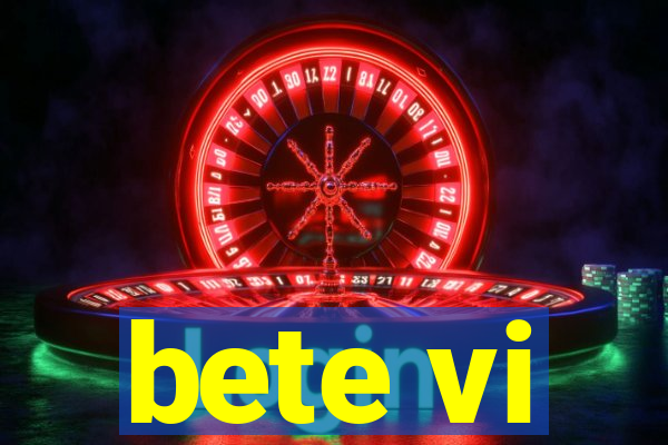 bete vi