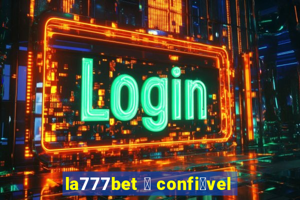 la777bet 茅 confi谩vel