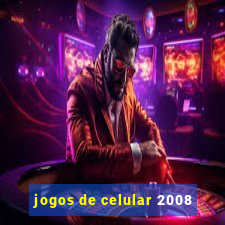 jogos de celular 2008