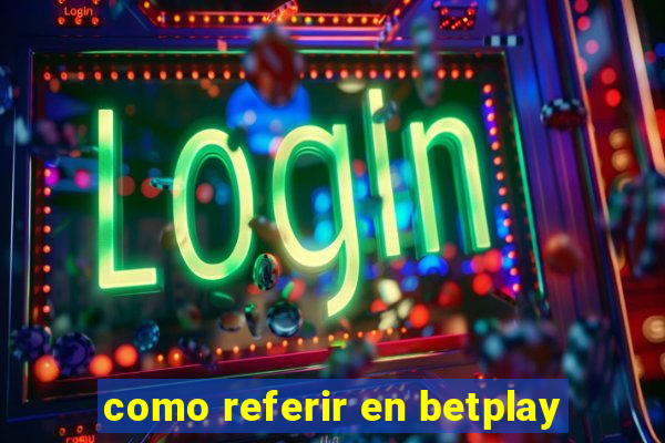 como referir en betplay