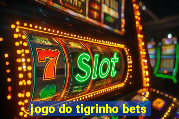 jogo do tigrinho bets