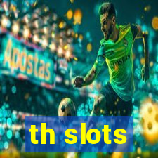 th slots