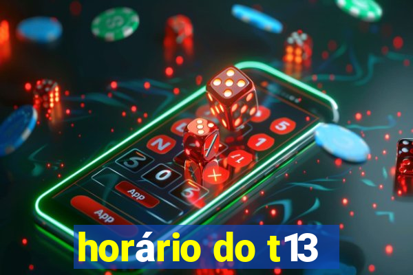 horário do t13