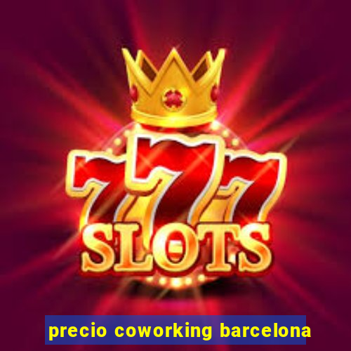 precio coworking barcelona