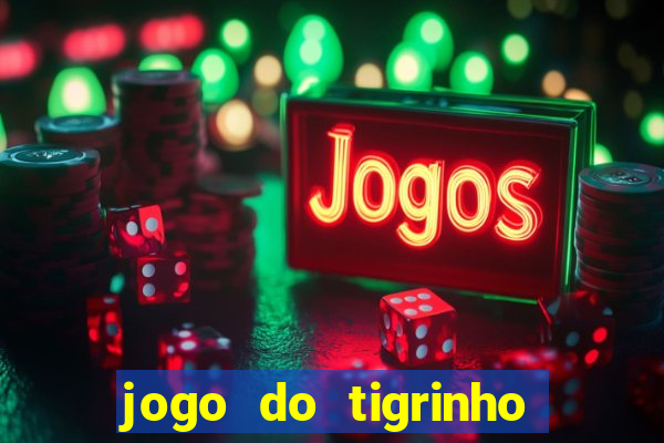 jogo do tigrinho que dao b?nus