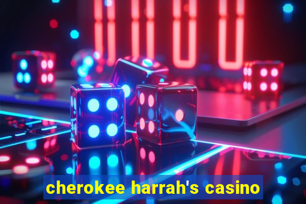 cherokee harrah's casino