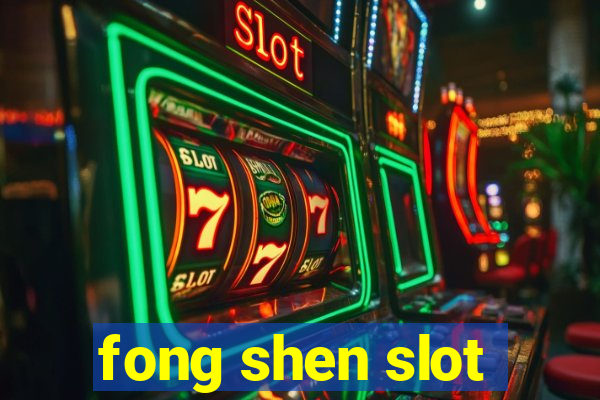 fong shen slot