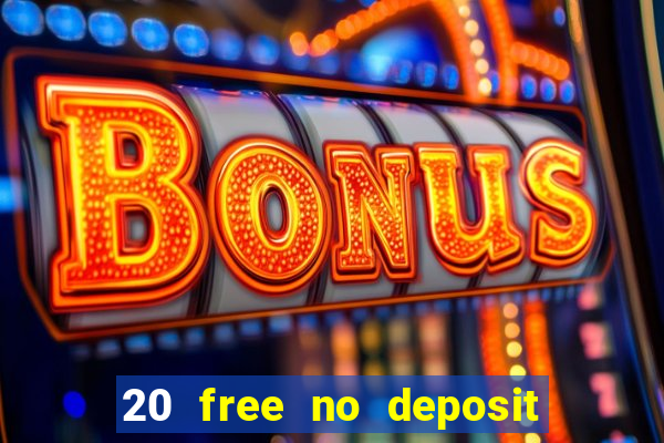 20 free no deposit casino 2021