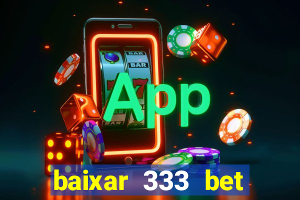 baixar 333 bet fortune tiger