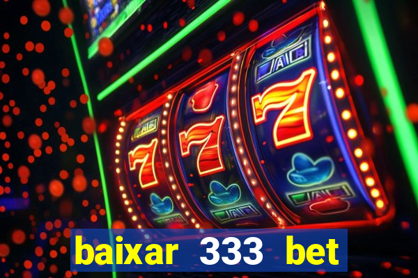 baixar 333 bet fortune tiger