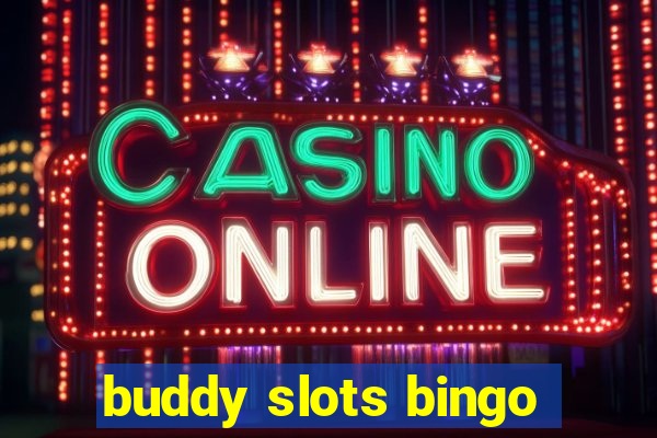 buddy slots bingo