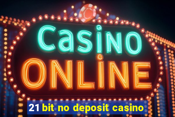 21 bit no deposit casino