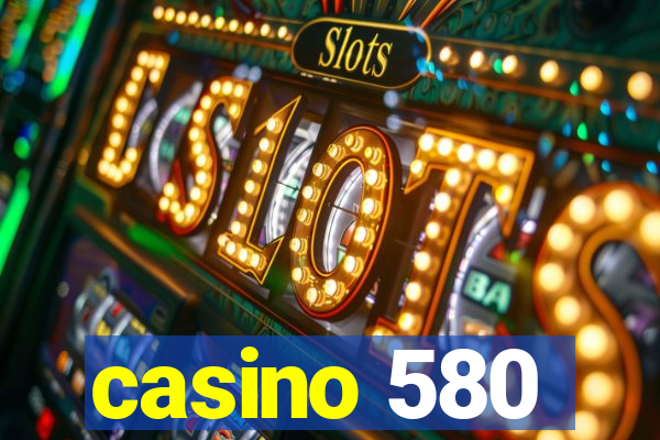 casino 580