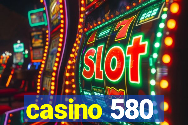 casino 580