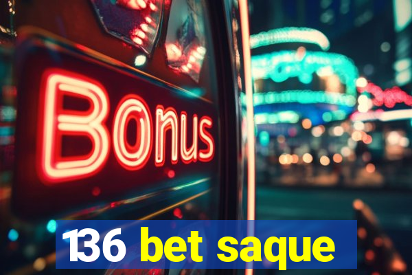 136 bet saque