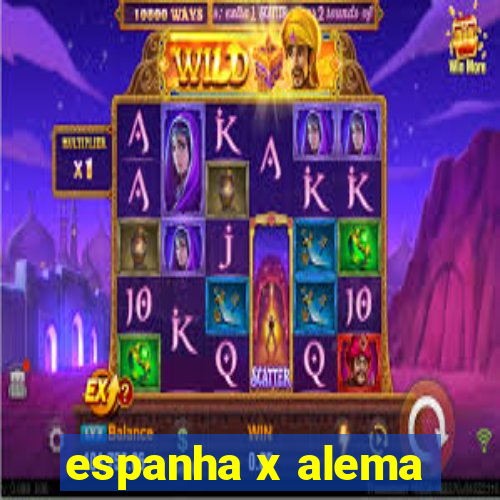 espanha x alema